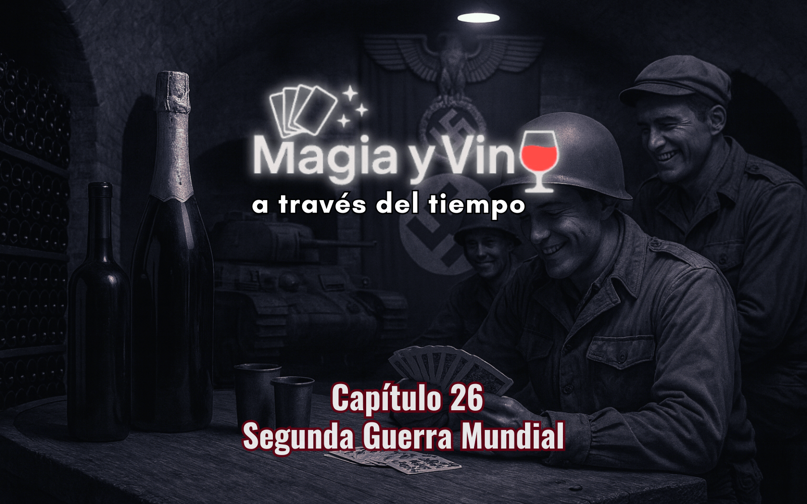 Magia y Vino a través del tiempo - Capitulo 26 - Segunda Guerra Mundial